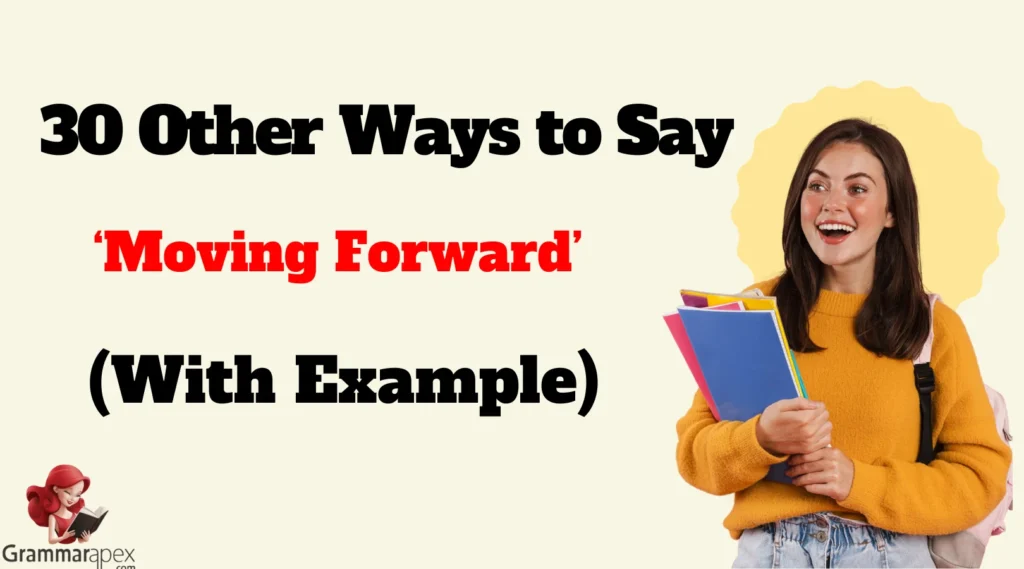 30 Other Ways to Say ‘Moving Forward’ (With Examples)
